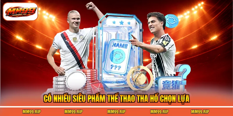 Có nhiều siêu phẩm thể thao tha hồ chọn lựa