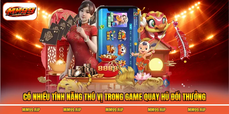 Có nhiều tính năng thú vị trong game quay hũ đổi thưởng
