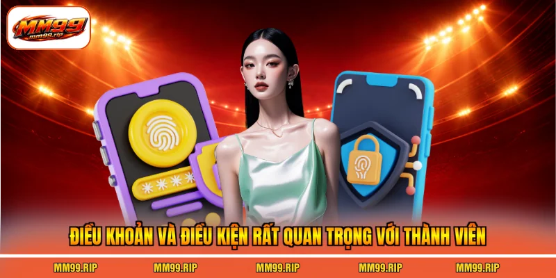 Điều khoản và điều kiện rất quan trọng với thành viên