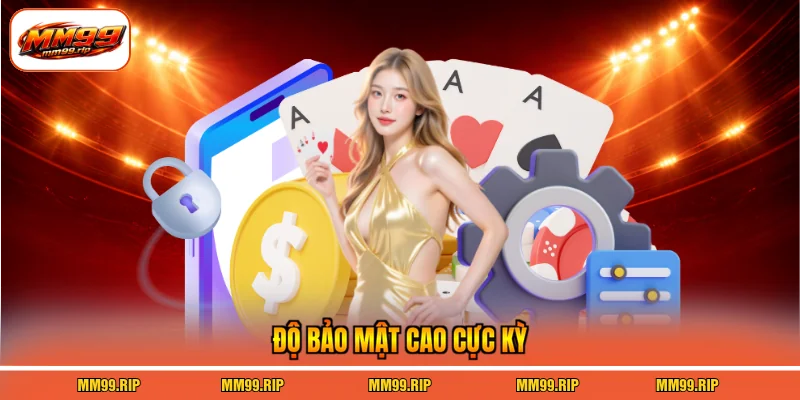 Độ bảo mật cao cực kỳ