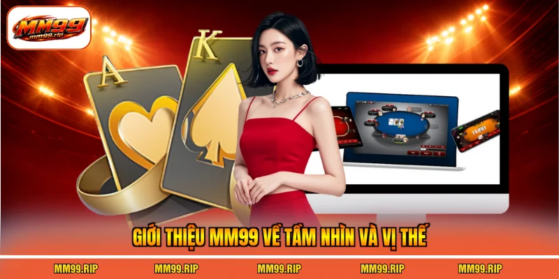 Giới thiệu MM99 về tầm nhìn và vị thế