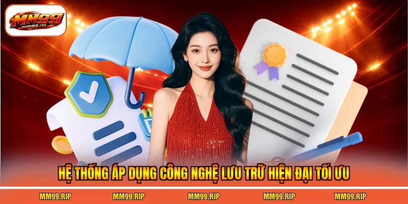 Hệ thống áp dụng công nghệ lưu trữ hiện đại tối ưu