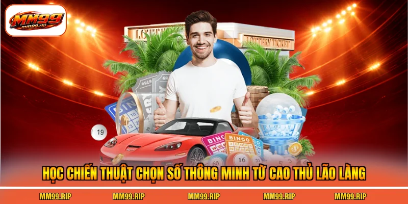Học chiến thuật chọn số thông minh từ cao thủ lão làng