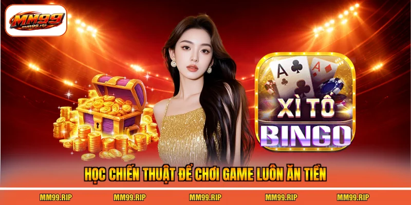 Học chiến thuật để chơi game luôn ăn tiền