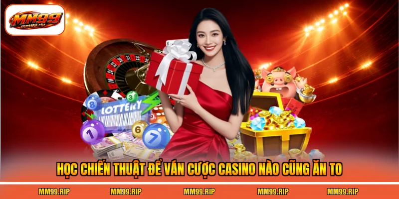 Học chiến thuật để ván cược casino nào cũng ăn to