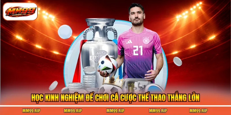 Học kinh nghiệm để chơi cá cược thể thao thắng lớn