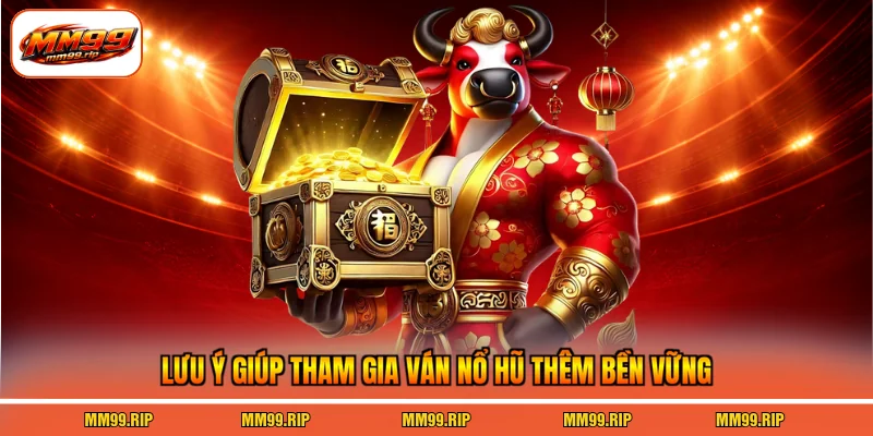 Lưu ý giúp tham gia ván nổ hũ thêm bền vững