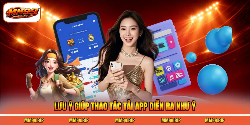 Lưu ý giúp thao tác tải app diễn ra như ý