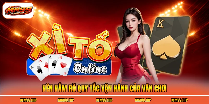 Nên nắm rõ quy tắc vận hành của ván chơi
