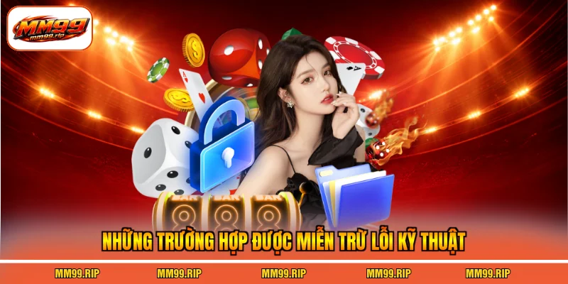 Những trường hợp được miễn trừ lỗi kỹ thuật