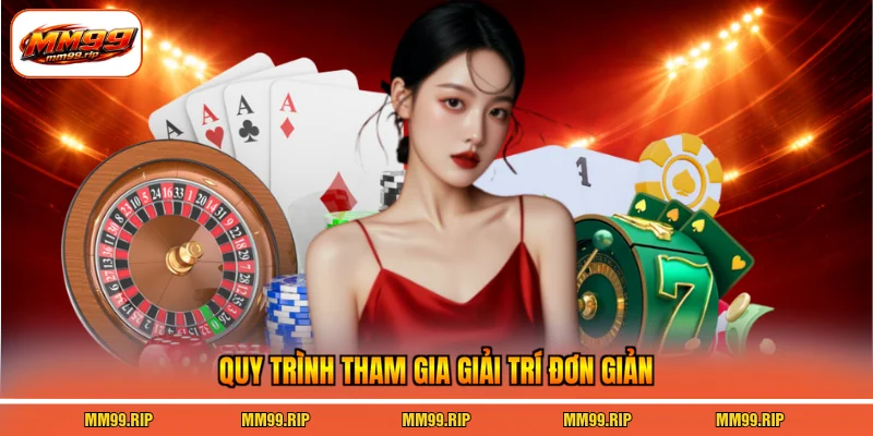 Quy trình tham gia giải trí đơn giản