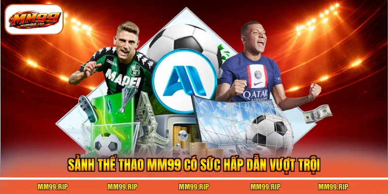 Sảnh thể thao MM99 có sức hấp dẫn vượt trội