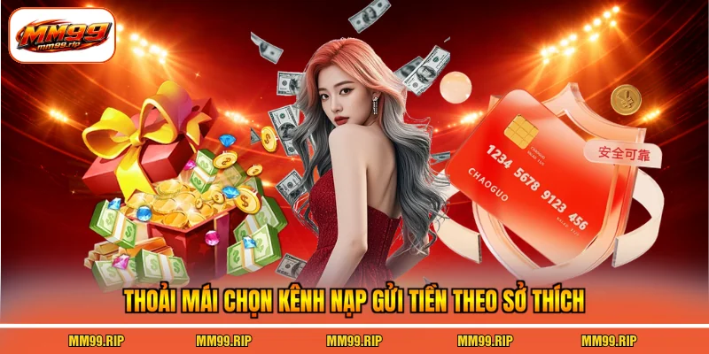 Thoải mái chọn kênh nạp gửi tiền theo sở thích