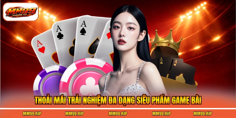Thoải mái trải nghiệm đa dạng siêu phẩm game bài