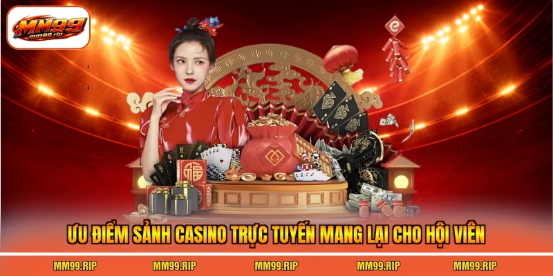 Ưu điểm sảnh casino trực tuyến mang lại cho hội viên